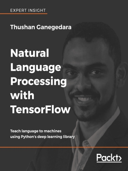 Title details for Natural Language Processing with TensorFlow by Thushan Ganegedara - Available